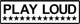 Playloud