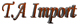 T.A Import